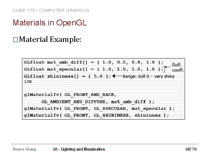 COMP 175 | COMPUTER GRAPHICS Materials in Open. GL �Material Example: Remco Chang 10