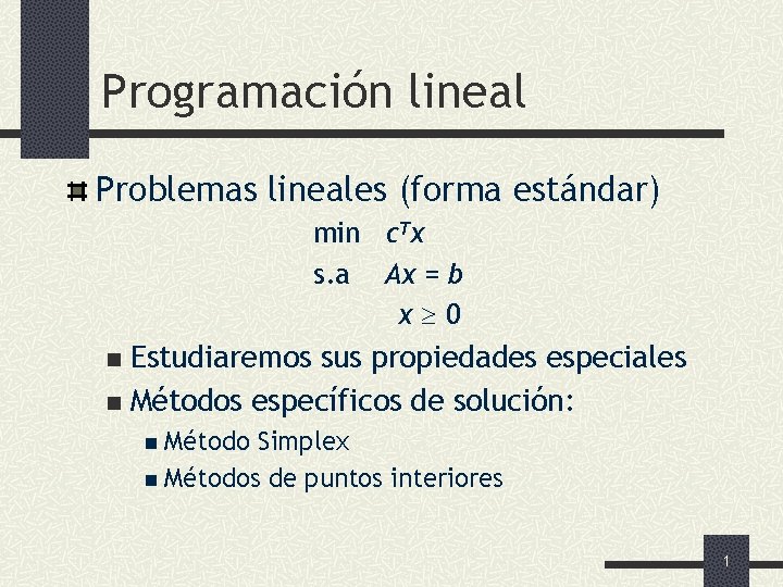 Programación lineal Problemas lineales (forma estándar) min c. Tx s. a Ax = b