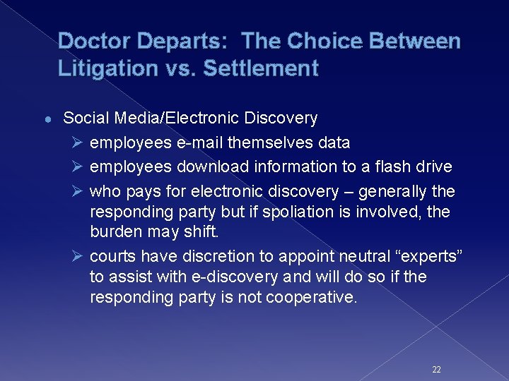 Doctor Departs: The Choice Between Litigation vs. Settlement ● Social Media/Electronic Discovery Ø employees