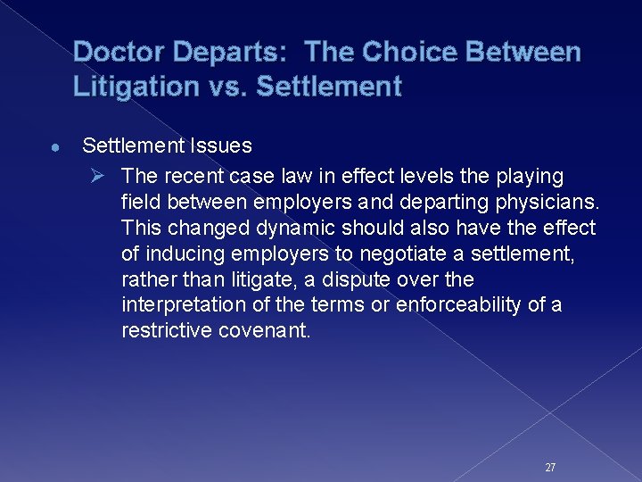 Doctor Departs: The Choice Between Litigation vs. Settlement ● Settlement Issues Ø The recent