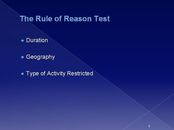 The Rule of Reason Test ● Duration ● Geography ● Type of Activity Restricted