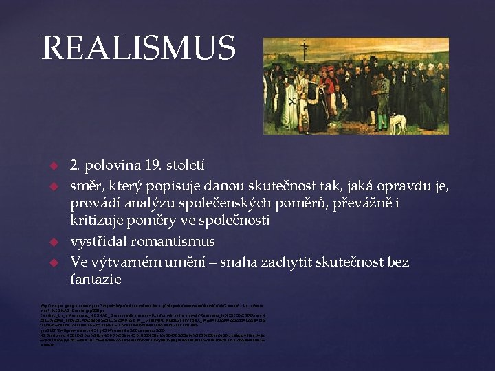 REALISMUS 2. polovina 19. století směr, který popisuje danou skutečnost tak, jaká opravdu je,