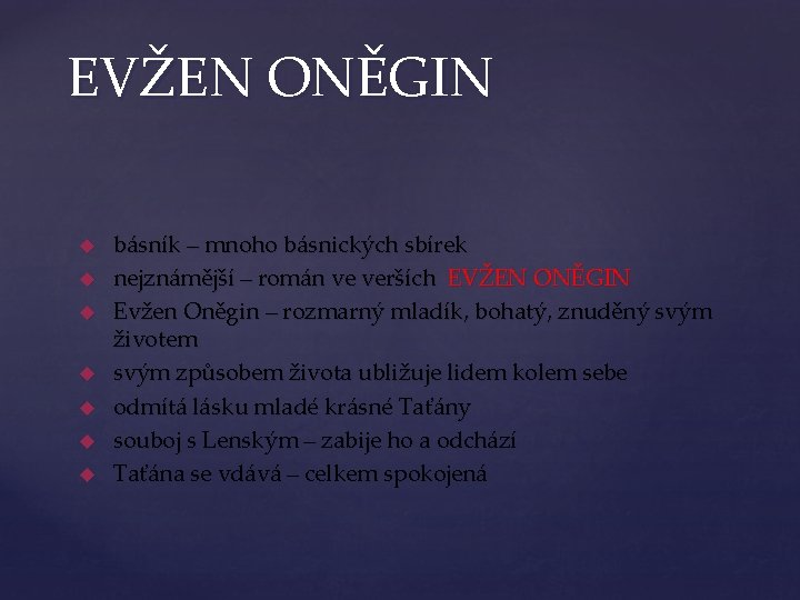 EVŽEN ONĚGIN básník – mnoho básnických sbírek nejznámější – román ve verších EVŽEN ONĚGIN