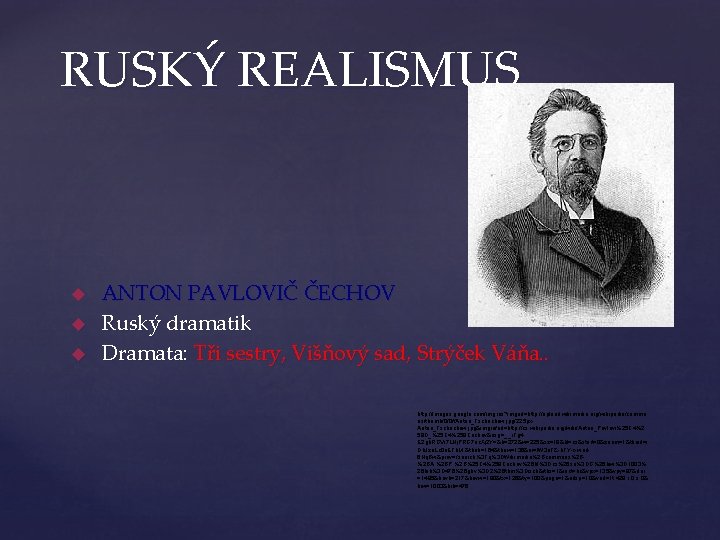 RUSKÝ REALISMUS ANTON PAVLOVIČ ČECHOV Ruský dramatik Dramata: Tři sestry, Višňový sad, Strýček Váňa.