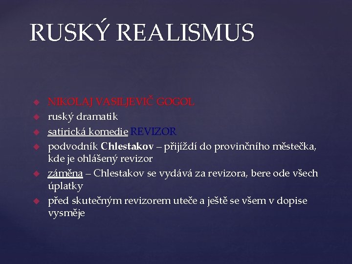 RUSKÝ REALISMUS NIKOLAJ VASILJEVIČ GOGOL ruský dramatik satirická komedie REVIZOR podvodník Chlestakov – přijíždí