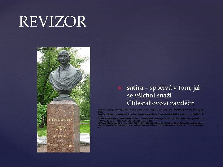 REVIZOR satira – spočívá v tom, jak se všichni snaží Chlestakovovi zavděčit http: //images.