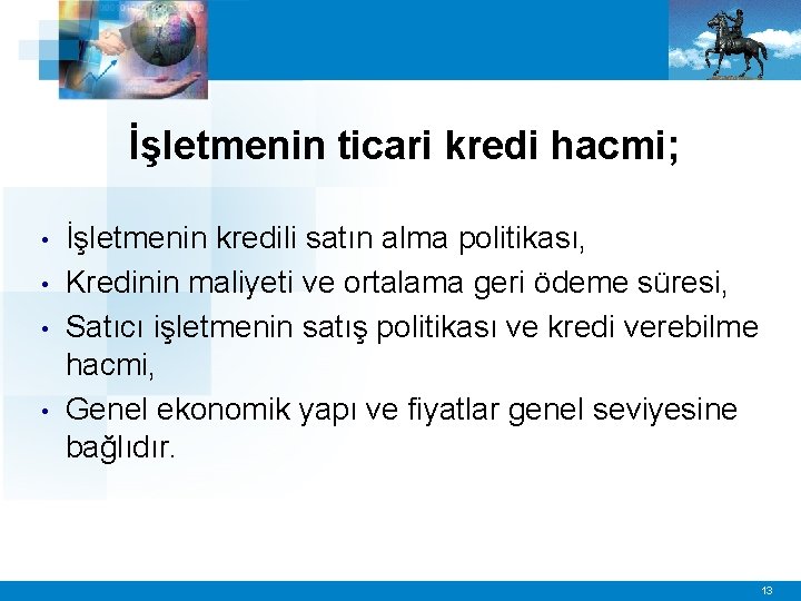 İşletmenin ticari kredi hacmi; • • İşletmenin kredili satın alma politikası, Kredinin maliyeti ve