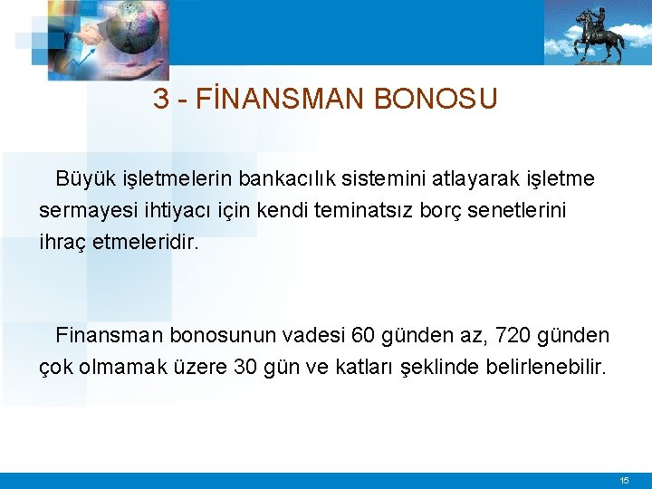 3 - FİNANSMAN BONOSU Büyük işletmelerin bankacılık sistemini atlayarak işletme sermayesi ihtiyacı için kendi