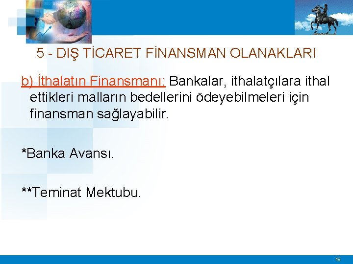 5 - DIŞ TİCARET FİNANSMAN OLANAKLARI b) İthalatın Finansmanı: Bankalar, ithalatçılara ithal ettikleri malların