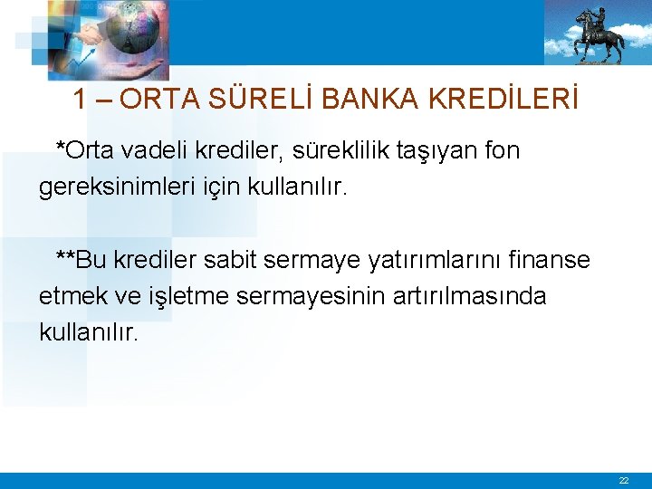 1 – ORTA SÜRELİ BANKA KREDİLERİ *Orta vadeli krediler, süreklilik taşıyan fon gereksinimleri için