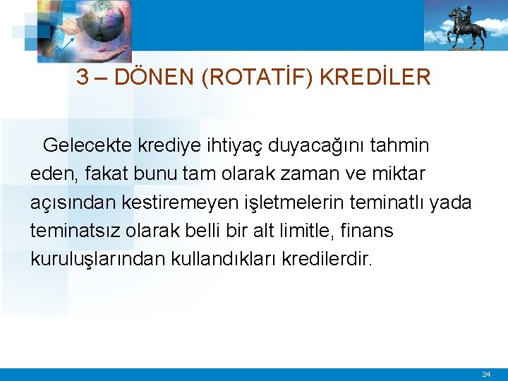 3 – DÖNEN (ROTATİF) KREDİLER Gelecekte krediye ihtiyaç duyacağını tahmin eden, fakat bunu tam