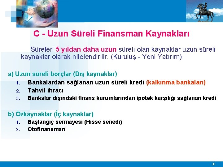 C - Uzun Süreli Finansman Kaynakları Süreleri 5 yıldan daha uzun süreli olan kaynaklar