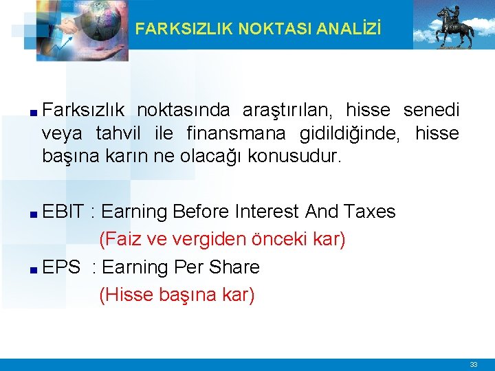 FARKSIZLIK NOKTASI ANALİZİ ■ Farksızlık noktasında araştırılan, hisse senedi veya tahvil ile finansmana gidildiğinde,