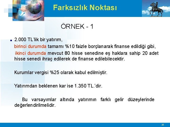 Farksızlık Noktası ÖRNEK - 1 ■ 2. 000 TL’lik bir yatırım, birinci durumda tamamı