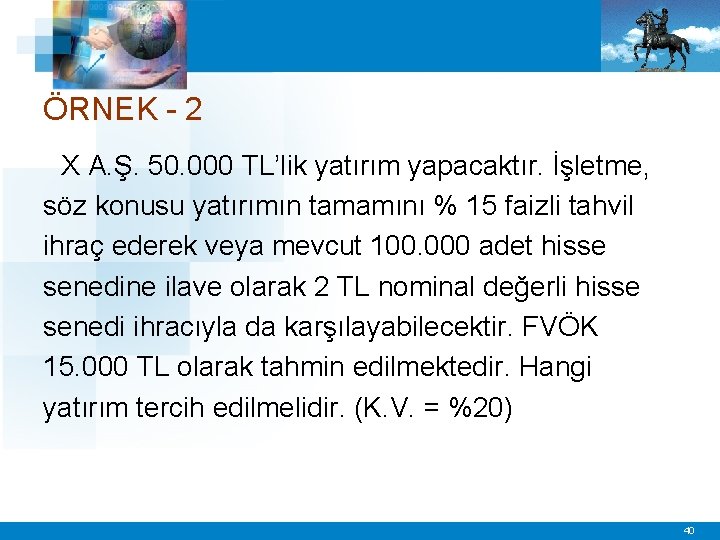 ÖRNEK - 2 X A. Ş. 50. 000 TL’lik yatırım yapacaktır. İşletme, söz konusu