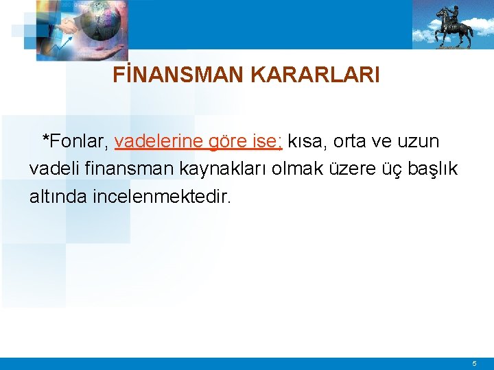 FİNANSMAN KARARLARI *Fonlar, vadelerine göre ise; kısa, orta ve uzun vadeli finansman kaynakları olmak