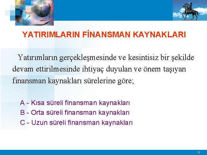 YATIRIMLARIN FİNANSMAN KAYNAKLARI Yatırımların gerçekleşmesinde ve kesintisiz bir şekilde devam ettirilmesinde ihtiyaç duyulan ve