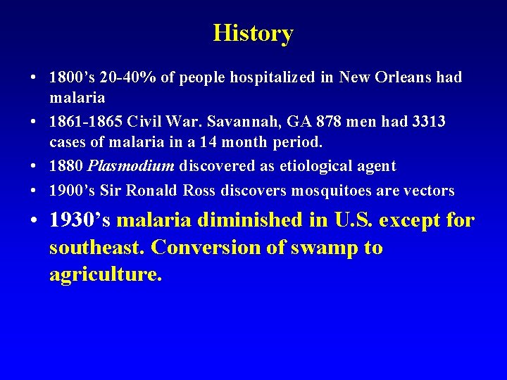 History • 1800’s 20 -40% of people hospitalized in New Orleans had malaria •