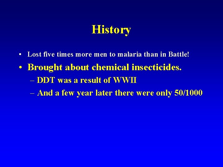 History • Lost five times more men to malaria than in Battle! • Brought