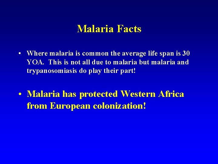 Malaria Facts • Where malaria is common the average life span is 30 YOA.