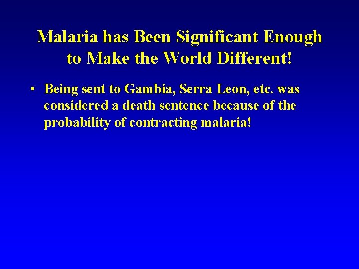 Malaria has Been Significant Enough to Make the World Different! • Being sent to