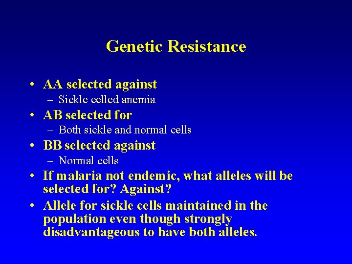 Genetic Resistance • AA selected against – Sickle celled anemia • AB selected for