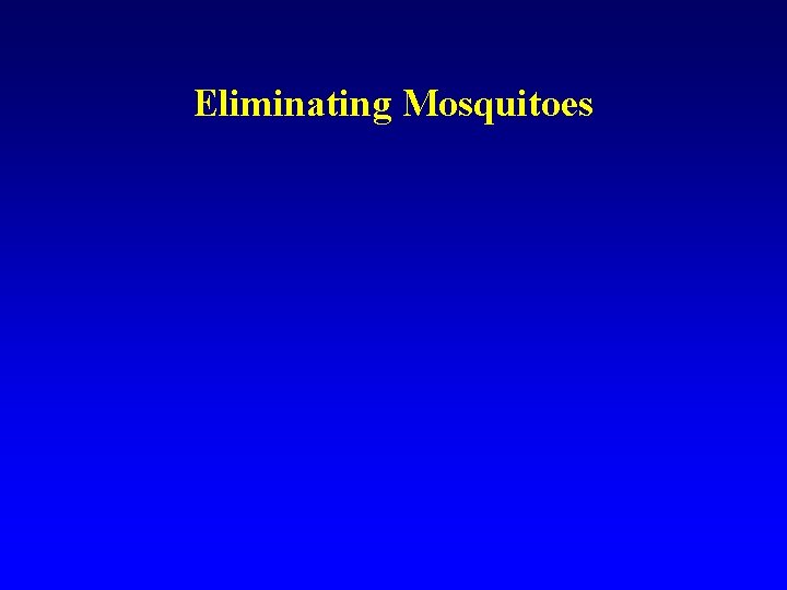 Eliminating Mosquitoes 