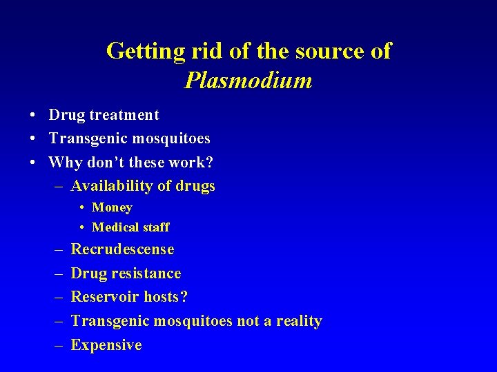 Getting rid of the source of Plasmodium • Drug treatment • Transgenic mosquitoes •