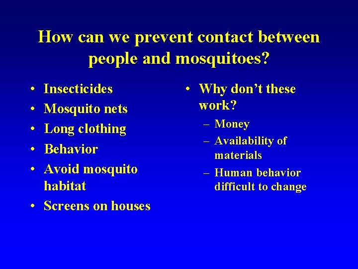How can we prevent contact between people and mosquitoes? • • • Insecticides Mosquito