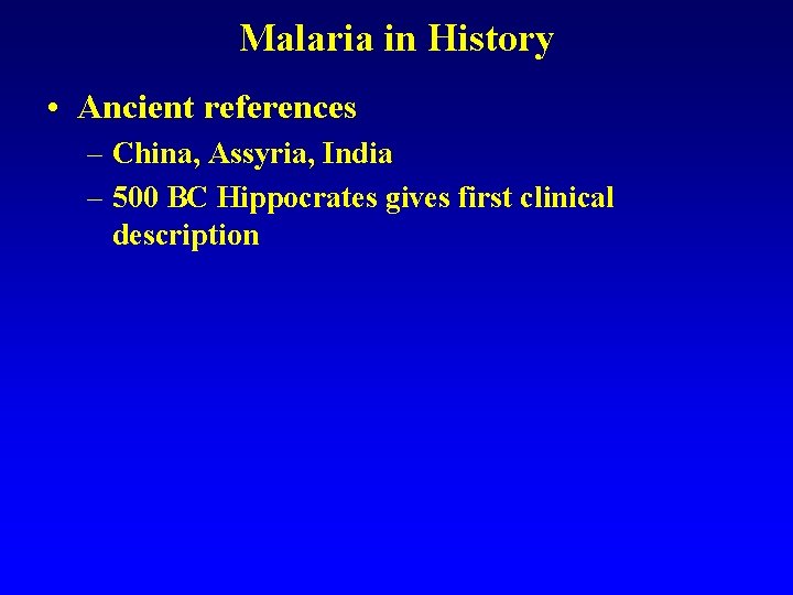 Malaria in History • Ancient references – China, Assyria, India – 500 BC Hippocrates