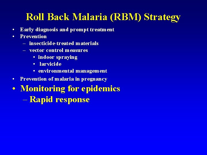 Roll Back Malaria (RBM) Strategy • Early diagnosis and prompt treatment • Prevention –