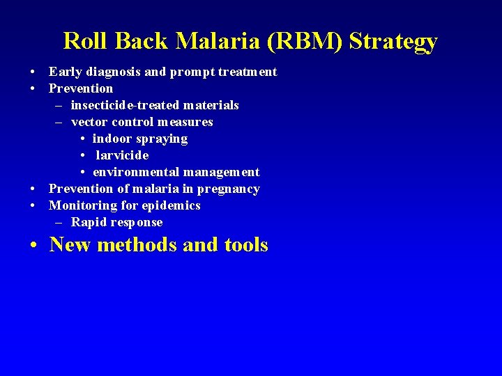 Roll Back Malaria (RBM) Strategy • Early diagnosis and prompt treatment • Prevention –