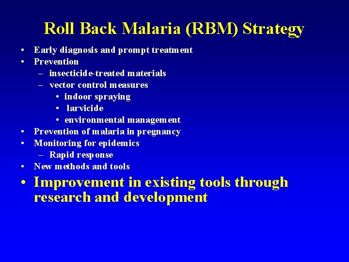 Roll Back Malaria (RBM) Strategy • Early diagnosis and prompt treatment • Prevention –