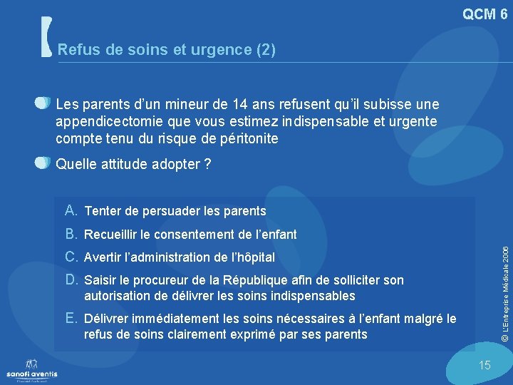 QCM 6 Refus de soins et urgence (2) Les parents d’un mineur de 14