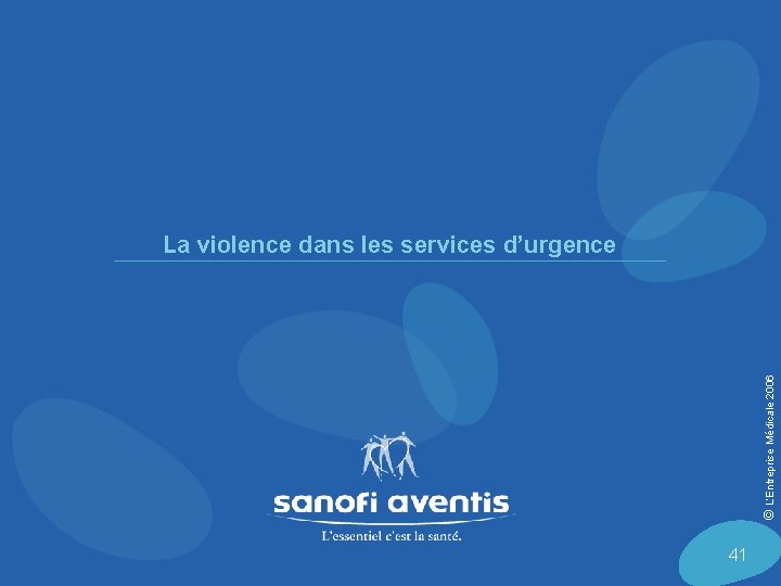 © L’Entreprise Médicale 2006 La violence dans les services d’urgence 41 