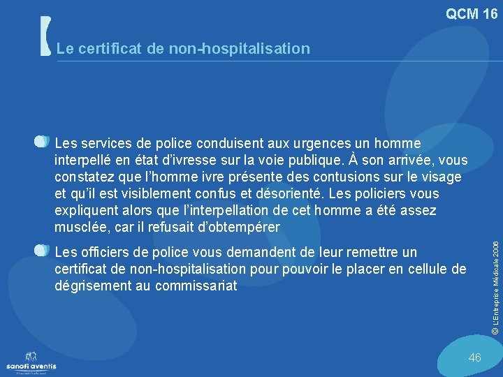 QCM 16 Le certificat de non-hospitalisation Les officiers de police vous demandent de leur