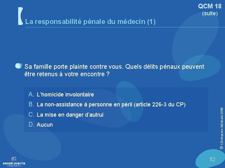 QCM 18 (suite) La responsabilité pénale du médecin (1) Sa famille porte plainte contre