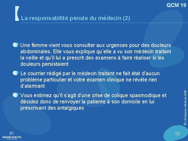 QCM 19 La responsabilité pénale du médecin (2) Une femme vient vous consulter aux