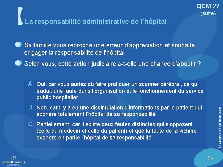 QCM 22 (suite) La responsabilité administrative de l’hôpital Sa famille vous reproche une erreur