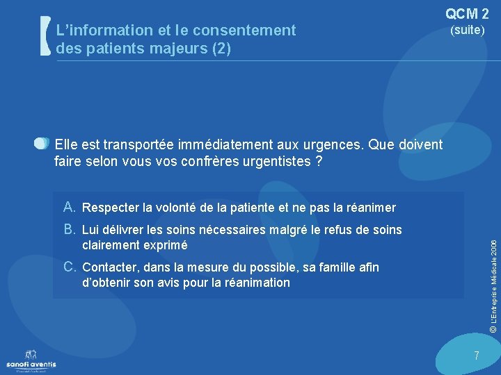 L’information et le consentement des patients majeurs (2) QCM 2 (suite) Elle est transportée