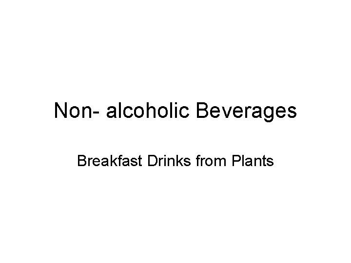 Non- alcoholic Beverages Breakfast Drinks from Plants 