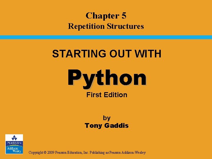 Chapter 5 Repetition Structures STARTING OUT WITH Python First Edition by Tony Gaddis Copyright