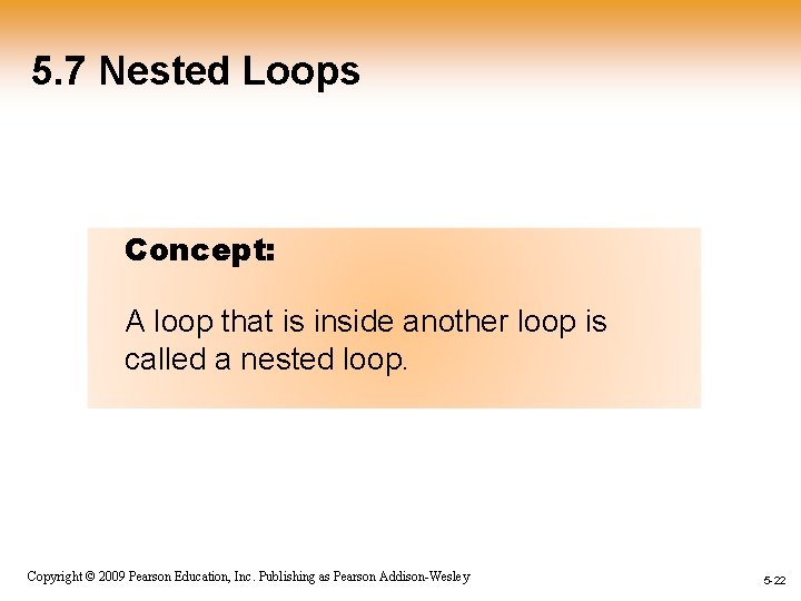 5. 7 Nested Loops Concept: A loop that is inside another loop is called