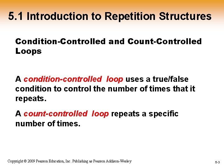 5. 1 Introduction to Repetition Structures Condition-Controlled and Count-Controlled Loops A condition-controlled loop uses