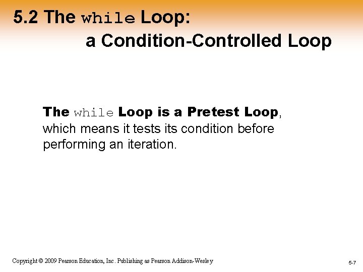 5. 2 The while Loop: a Condition-Controlled Loop The while Loop is a Pretest