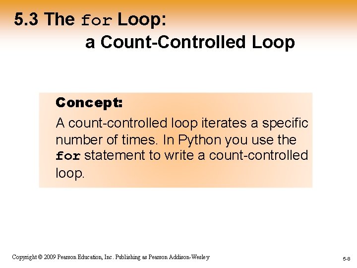 5. 3 The for Loop: a Count-Controlled Loop Concept: A count-controlled loop iterates a