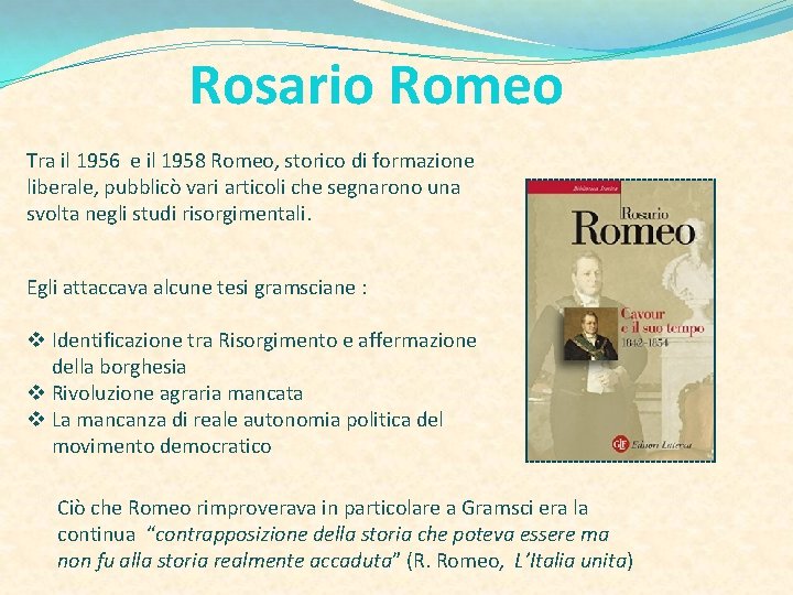 Rosario Romeo Tra il 1956 e il 1958 Romeo, storico di formazione liberale, pubblicò