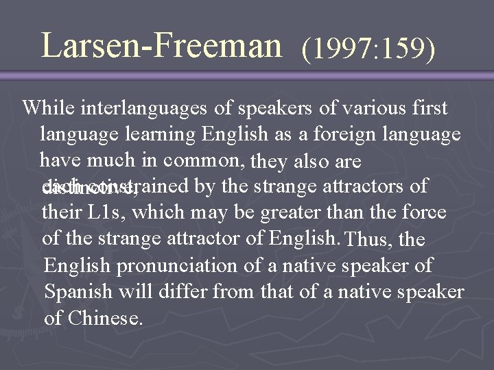 Larsen-Freeman (1997: 159) While interlanguages of speakers of various first language learning English as