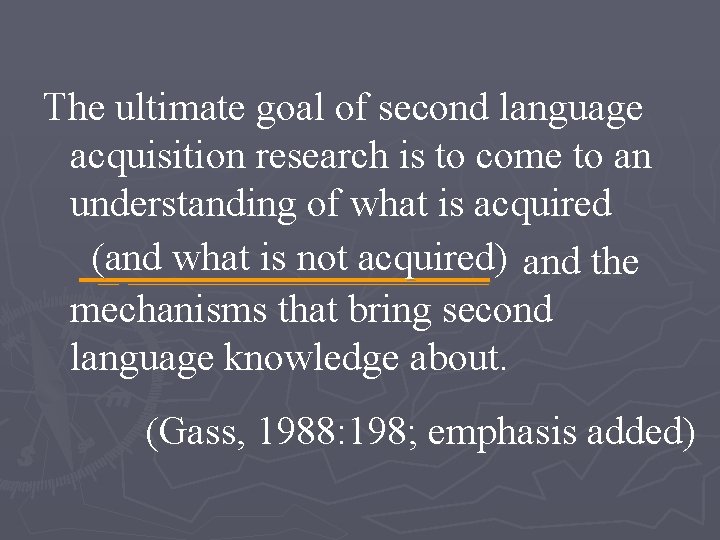 The ultimate goal of second language acquisition research is to come to an understanding