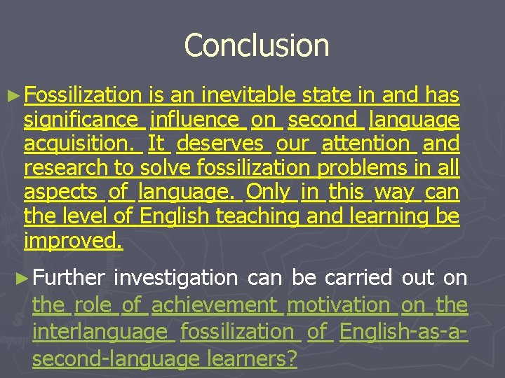 Conclusion ► Fossilization is an inevitable state in and has significance influence on second